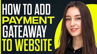 How To Add A Payment Gateway To Your Website