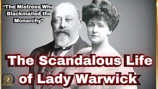 The Mistress Who Blackmailed a King: Lady Warwick's Scandalous Legacy