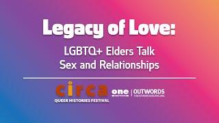 Legacy of Love: LGBTQ+ Elders Talk Sex and Relationships - Circa panel 2024