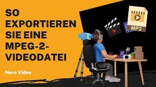 So exportieren Sie eine MPEG-2-Videodatei | Nero Video Anleitung