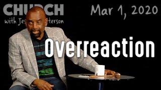 If You Overreact, Pause and Examine Yourself (Church, 3/1/20)