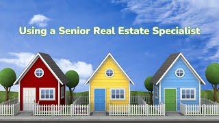 Using a Senior Real Estate Specialist