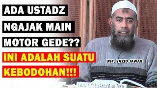 NASIHAT UNTUK YANG MASIH SUKA BERMAIN SEPEDA DAN MOTOR GEDE! INI SUATU KEBODOHAN? | UST. YAZID JAWAS