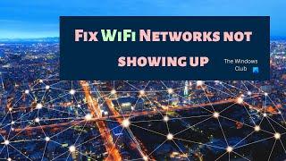 Fix WiFi Networks not showing up on Windows 11