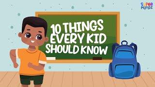 10 Things that every kid should know ! | SuperMindz