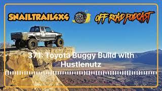 Snail Trail 4x4 Offroad Podcast - 371: Toyota Buggy Build with Hustlenutz