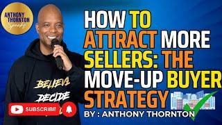 How to Attract More Sellers: The Move-up Buyer Strategy