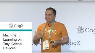 CogX 2018 - Machine Learning on Tiny, Cheap Devices | CogX