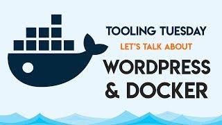 A Practical Guide to using Docker with WordPress | Tooling Tuesday!