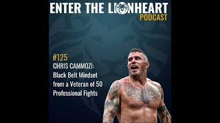 #125 Chris Cammozi: Black Belt Mindset from a Veteran of 50 Professional Fights