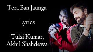 Tera Ban Jaunga Lyrics | Tulsi Kumar | Akhil Sachdeva | Shahid K | Kiara A | Kabir Singh | RB Lyrics