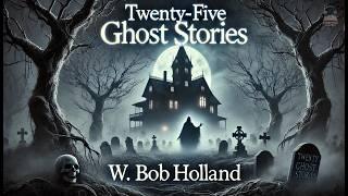 Twenty-Five Ghost Stories  | Spooky Tales Compilation | W. Bob Holland