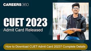 CUET 2023 Admit Card Released | How to Download CUET Admit Card 2023? | Complete Details