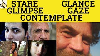 Glimpse Glance Stare Gaze Contemplate - Meaning and Examples - Glimpse Glance Stare Gaze Contemplate