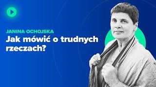 Jak mówić o trudnych rzeczach? | Janina Ochojska