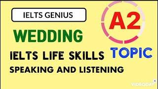 IELTS LIFE SKILLS A2|TOPIC|WEDDING|SPEAKING AND LISTENING