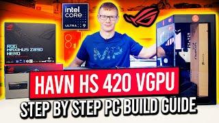 HAVN HS 420 VGPU Build - Step by Step Guide | ASUS ROG MAXIMUS Z890 HERO + Intel Core Ultra 9 285K