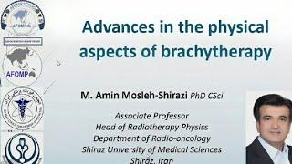 Advance in the physical aspects of brachytherapy I M. Amin Mosleh Shirazi