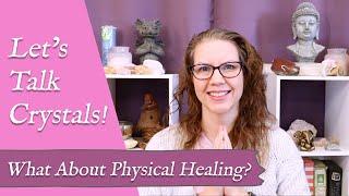 LET'S TALK CRYSTALS! "What About Physical Healing?" | Why Don't I Prescribe Gems for Physical Issues