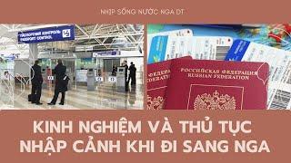 Kinh nghiệm và thủ tục nhập cảnh khi đi sang Nga