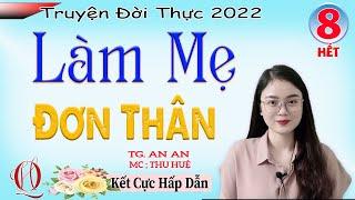 [TẬP CUỐI] LÀM MẸ ĐƠN THÂN - Hạnh phúc viên mãn - Câu truyện đời thực đặc sắc 2022 - MC Thu Huệ