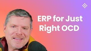 ERP for Just Right OCD