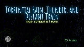  The Sound of Torrential Rain, Thunder, Distant Trains ⨀ 10 Hours ⨀ Dark Screen in 1 Hour