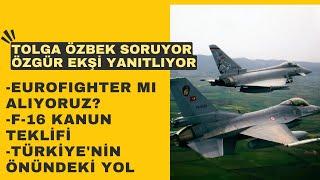 F-16 alımı ve Eurofighter konusunda son gelişmeleri... Tolga Özbek soruyor, Özgür Ekşi anlatıyor