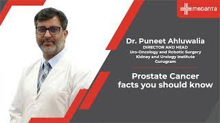 Prostate Cancer: Important facts that you should be aware of | Dr. Puneet Ahluwalia | Medanta