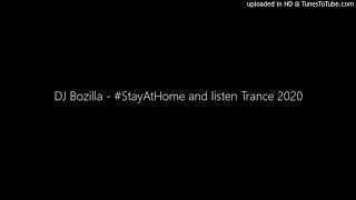 DJ Bozilla - #StayAtHome and listen Trance 2020