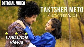 Misty Terrace - TAKTSHER METO l Official Video l New Bhutanese Song l Music Video