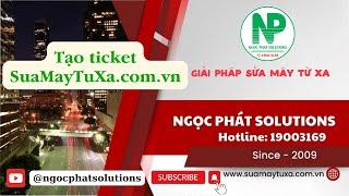 Tạo Ticket trên hệ thống suamaytuxa.com.vn | Ngoc Phat Solutions