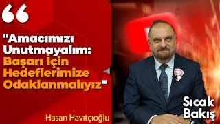 "Amacımızı Unutmayalım: Başarı İçin Hedeflerimize Odaklanmalıyız" Hasan Havıtçıoğlu