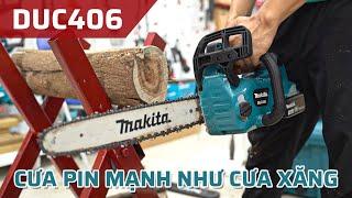 Cưa Xích Pin 36V Mạnh Như Cưa Xăng - Makita DUC406 | An Toàn Hơn, Gọn Nhẹ Hơn