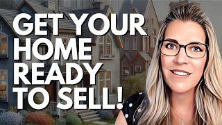 Get Your Home Ready to Sell - Everything You Need to Know |  START HERE