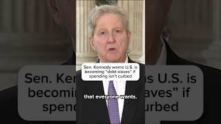 Sen. Kennedy warns U.S. is becoming 'debt slaves' if spending isn't curbed
