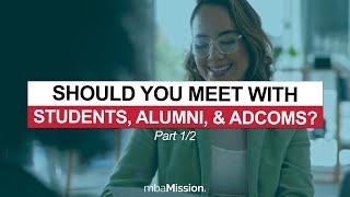 Do I HAVE To Meet With MBA Students, Alumni, and Admissions Committee Members?