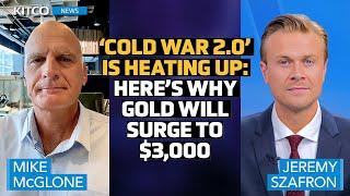 Hedge Funds Bet Big as 'Cold War 2.0' Drives Gold Toward $3,000 – Mike McGlone