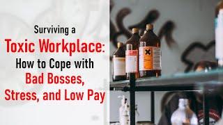 Surviving a Toxic Workplace: How to Cope with Bad Bosses, Stress, and Low Pay