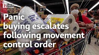 Panic buying escalates following movement control order