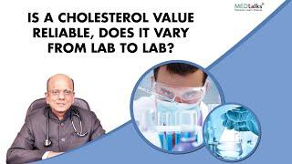 Dr K K Aggarwal - Is a cholesterol value reliable, does it vary from lab to lab?