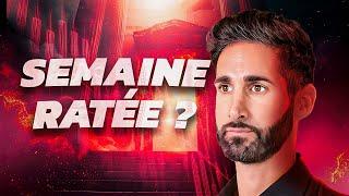 800$ = SEMAINE RATÉE ?? | Bilan de la semaine 