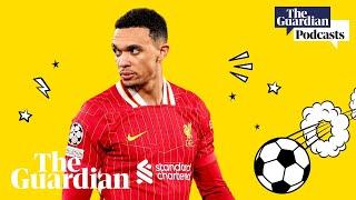 Wales leave it late and farewell to Trent Alexander-Arnold – Football Weekly Extra