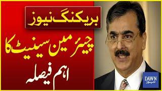 Senate Chairman Yousaf Raza Gilani Issues Production Orders | Breaking News | Dawn News