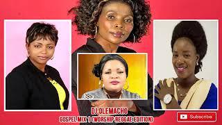 TOP GOSPEL MIX 1(REGGAE EDITION)|WORSHIP MIX  BY DJ OLEMACHO FT BUKUKU ,MUHANDO ,SHUSHO ,MWAIPAJA