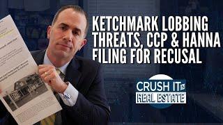 Ketchmark Lobbing Threats, CCP & Hanna Filing for Recusal