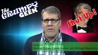 The Grumpy Geek Episode1: George Lucas, Carrie Fisher, and Michael Weatherly