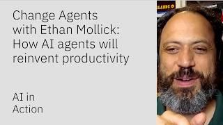 Change Agents with Ethan Mollick: How AI agents will reinvent productivity