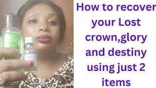 How to recover your lost crown,destiny  and lost  glory