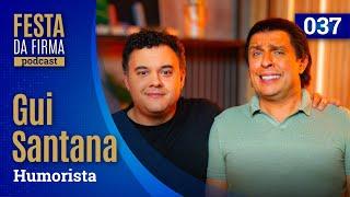 GUI SANTANA | FESTA DA FIRMA PODCAST #037